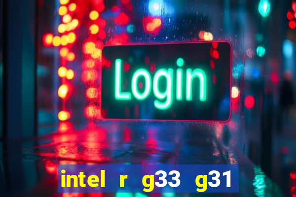 intel r g33 g31 express chipset family roda quais jogos